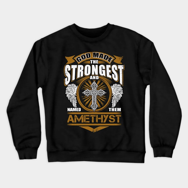 Amethyst Name T Shirt - God Found Strongest And Named Them Amethyst Gift Item Crewneck Sweatshirt by reelingduvet